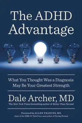 La ventaja del TDAH: Lo que pensabas que era un diagnóstico puede ser tu mayor fortaleza - The ADHD Advantage: What You Thought Was a Diagnosis May Be Your Greatest Strength