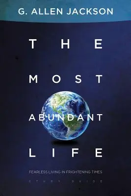 La vida más abundante - Vivir sin miedo en tiempos aterradores - The Most Abundant Life - Fearless Living in Frightening Times