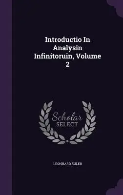 Introductio in Analysin Infinitoruin, Volumen 2 - Introductio in Analysin Infinitoruin, Volume 2