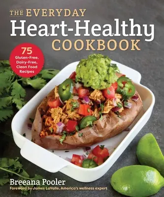 The Everyday Heart-Healthy Cookbook: 75 recetas de comida limpia, sin gluten y sin lácteos - The Everyday Heart-Healthy Cookbook: 75 Gluten-Free, Dairy-Free, Clean Food Recipes