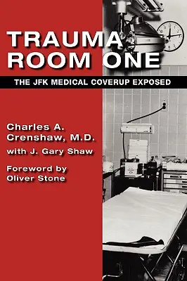 Trauma Room One: El encubrimiento médico de JFK al descubierto - Trauma Room One: The JFK Medical Coverup Exposed