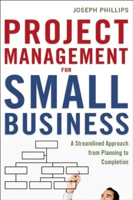 Gestión de proyectos para pequeñas empresas: Un enfoque racionalizado desde la planificación hasta la finalización - Project Management for Small Business: A Streamlined Approach from Planning to Completion