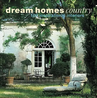 Casas de ensueño: 100 interiores inspiradores - Dream Homes Country: 100 Inspirational Interiors