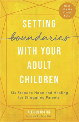 Cómo establecer límites con sus hijos adultos: Seis pasos hacia la esperanza y la curación para padres con problemas - Setting Boundaries with Your Adult Children: Six Steps to Hope and Healing for Struggling Parents