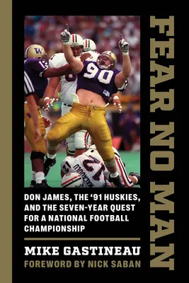 Fear No Man: Don James, los Huskies del 91 y la búsqueda durante siete años de un campeonato nacional de fútbol americano - Fear No Man: Don James, the '91 Huskies, and the Seven-Year Quest for a National Football Championship