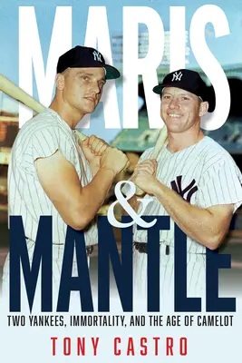 Maris y Mantle: Dos yanquis, la inmortalidad del béisbol y la era de Camelot - Maris & Mantle: Two Yankees, Baseball Immortality, and the Age of Camelot