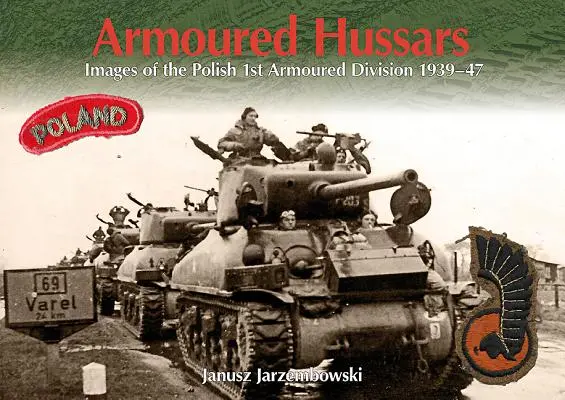 Húsares blindados: Imágenes de la 1ª División Blindada Polaca 1939-47 - Armoured Hussars: Images of the 1st Polish Armoured Division 1939-47