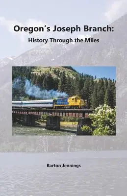 El ramal Joseph de Oregón: Historia a través de los kilómetros - Oregon's Joseph Branch: History Through the Miles