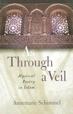 Como a través de un velo: poesía mística en el Islam - As Through A Veil: Mystical Poetry in Islam