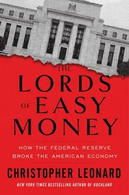 Los Señores del Dinero Fácil: Cómo la Reserva Federal quebró la economía estadounidense - The Lords of Easy Money: How the Federal Reserve Broke the American Economy