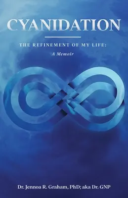 Cianuración: El refinamiento de mi vida: A Memoir - Cyanidation: The Refinement of My Life: A Memoir