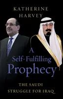 Profecía autocumplida - La lucha saudí por Irak - Self-Fulfilling Prophecy - The Saudi Struggle for Iraq