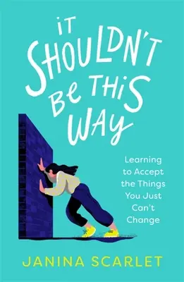 No debería ser así: Aprendiendo a aceptar las cosas que no puedes cambiar - It Shouldn't Be This Way: Learning to Accept the Things You Just Can't Change