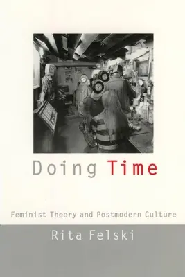 Hacer tiempo: Teoría feminista y cultura posmoderna - Doing Time: Feminist Theory and Postmodern Culture