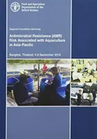 Taller consultivo regional sobre el riesgo de resistencia a los antimicrobianos asociado a la acuicultura en Asia y el Pacífico - Bangkok, Tailandia, 4-6 de septiembre de 20 - Regional Consultative Workshop on Antimicrobial Resistance Risk Associated with Aquaculture in the Asia-Pacific - Bangkok, Thailand, 4-6 September 20