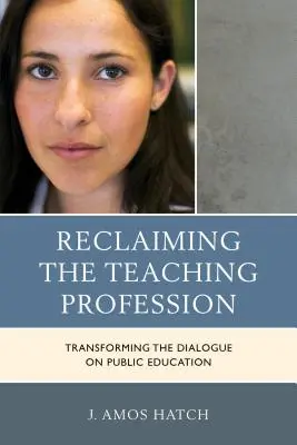 Recuperar la profesión docente: Transformar el diálogo sobre la educación pública - Reclaiming the Teaching Profession: Transforming the Dialogue on Public Education