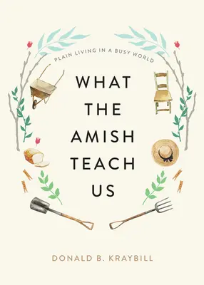 Lo que nos enseñan los amish: La vida sencilla en un mundo ajetreado - What the Amish Teach Us: Plain Living in a Busy World