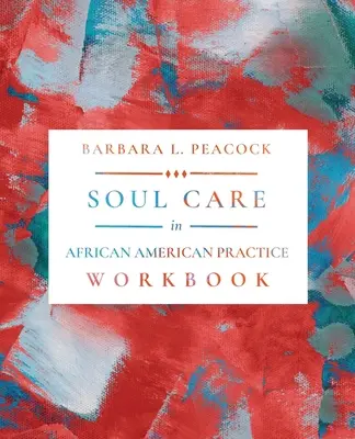 Cuidados del alma en la práctica afroamericana Cuaderno de ejercicios - Soul Care in African American Practice Workbook