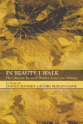 En la belleza camino: Las raíces literarias de los escritos de los nativos americanos - In Beauty I Walk: The Literary Roots of Native American Writing