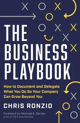The Business Playbook: Cómo documentar y delegar lo que haces para que tu empresa crezca más allá de ti - The Business Playbook: How to Document and Delegate What You Do So Your Company Can Grow Beyond You