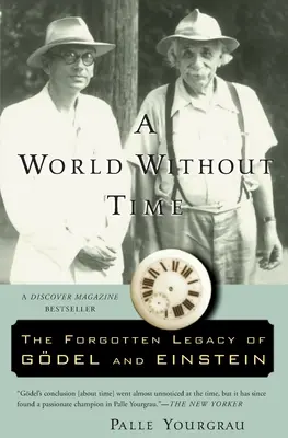 Un mundo sin tiempo: el legado olvidado de Godel y Einstein - A World Without Time: The Forgotten Legacy of Godel and Einstein