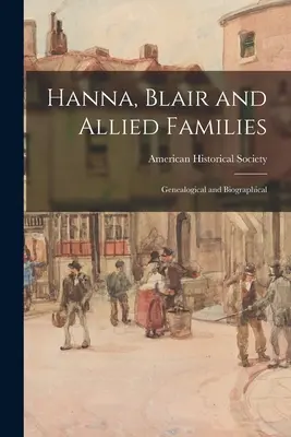 Hanna, Blair y Familias Aliadas; Genealógica y Biográfica - Hanna, Blair and Allied Families; Genealogical and Biographical