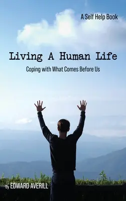 Vivir una vida humana: Afrontar lo que se nos viene encima - Living a Human Life: Coping with What Comes Before Us