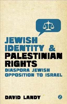 Identidad judía y derechos de los palestinos: La oposición de los judíos de la diáspora a Israel - Jewish Identity and Palestinian Rights: Diaspora Jewish Opposition to Israel