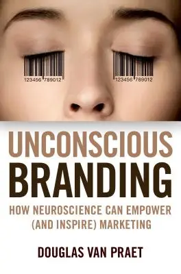 Unconscious Branding: Cómo la neurociencia puede potenciar (e inspirar) el marketing - Unconscious Branding: How Neuroscience Can Empower (and Inspire) Marketing