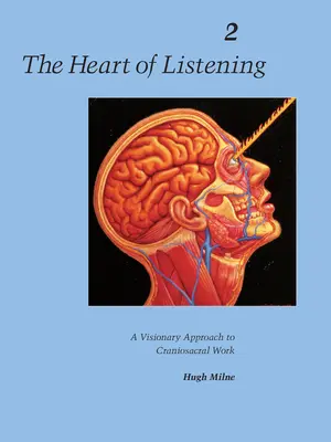 El corazón de la escucha, volumen 2: Un enfoque visionario del trabajo craneosacral - The Heart of Listening, Volume 2: A Visionary Approach to Craniosacral Work