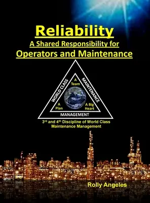 Fiabilidad: una responsabilidad compartida entre operarios y mantenimiento: Secuela de Gestión del mantenimiento de clase mundial - Las 12 disciplinas y el mantenimiento - Reliability - A Shared Responsibility for Operators and Maintenance: Sequel on World Class Maintenance Management - The 12 Disciplines and Maintenance