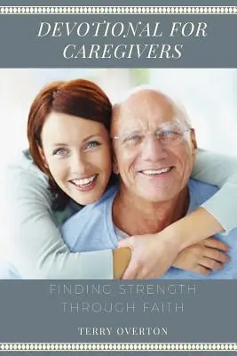 Devocional para cuidadores: Encontrar la fuerza a través de la fe - Devotional for Caregivers: Finding Strength Through Faith