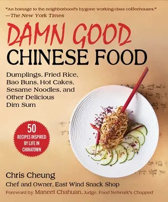 Maldita buena comida china: Dumplings, rollitos de huevo, bao buns, fideos con sésamo, pato asado, arroz frito y mucho más: 50 recetas inspiradas en la vida en China - Damn Good Chinese Food: Dumplings, Egg Rolls, Bao Buns, Sesame Noodles, Roast Duck, Fried Rice, and More--50 Recipes Inspired by Life in China