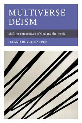 Deísmo multiversal: Perspectivas cambiantes de Dios y el mundo - Multiverse Deism: Shifting Perspectives of God and the World