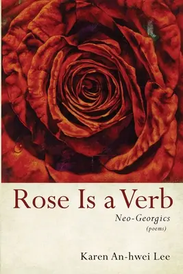 La rosa es un verbo: neogeorgismo - Rose Is a Verb: Neo-Georgics