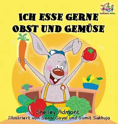 Ich esse gerne Obst und Gemse (Libro Infantil Alemán): Me encanta comer frutas y verduras - Ich esse gerne Obst und Gemse (German Children's Book): I Love to Eat Fruits and Vegetables