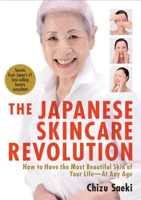 La revolución japonesa del cuidado de la piel: Cómo tener la piel más bella de su vida... a cualquier edad - The Japanese Skincare Revolution: How to Have the Most Beautiful Skin of Your Life--At Any Age