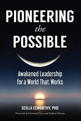 Pioneros de lo posible: Liderazgo despierto para un mundo que funciona - Pioneering the Possible: Awakened Leadership for a World That Works