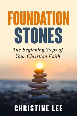 Piedras angulares: Los primeros pasos de su fe cristiana - Foundation Stones: The Beginning Steps of Your Christian Faith