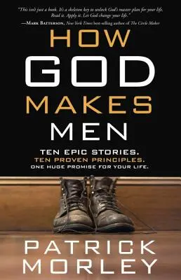 Cómo Dios hace a los hombres: Diez historias épicas. Diez principios probados. Una enorme promesa para tu vida. - How God Makes Men: Ten Epic Stories. Ten Proven Principles. One Huge Promise for Your Life.