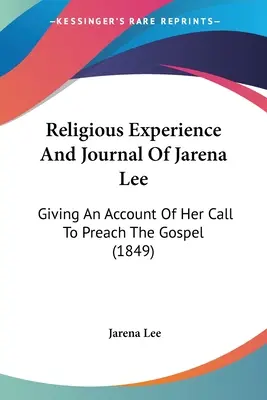 La experiencia religiosa y el diario de Jarena Lee: relato de su llamada a predicar el Evangelio (1849) - Religious Experience And Journal Of Jarena Lee: Giving An Account Of Her Call To Preach The Gospel (1849)