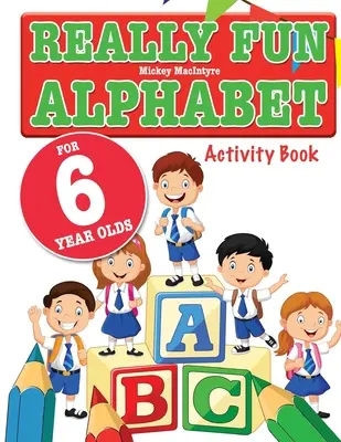 Abecedario muy divertido para niños de 6 años: Un abecedario divertido y educativo para niños de seis años - Really Fun Alphabet For 6 Year Olds: A fun & educational alphabet activity book for six year old children