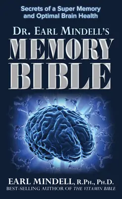 La Biblia de la Memoria del Dr. Earl Mindell: Secretos de una Súper Memoria y Salud Cerebral Óptima - Dr. Earl Mindell's Memory Bible: Secrets of a Super Memory and Optimal Brain Health