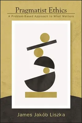 Ética pragmatista: Un enfoque de lo que importa basado en problemas - Pragmatist Ethics: A Problem-Based Approach to What Matters