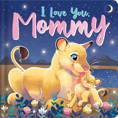 Te quiero, mamá Libro de cartón acolchado - I Love You, Mommy: Padded Board Book