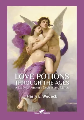 Pociones de amor a través de los tiempos: Un estudio de los recursos y costumbres amatorias - Love Potions Through the Ages: A Study of Amatory Devices and Mores