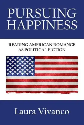 En busca de la felicidad: La lectura del romance americano como ficción política - Pursuing Happiness: Reading American Romance as Political Fiction