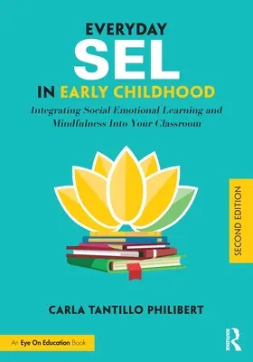 Everyday Sel in Early Childhood: Integrating Social Emotional Learning and Mindfulness In Your Classroom (Sel cotidiana en la primera infancia: integración del aprendizaje socioemocional y la atención plena en el aula) - Everyday Sel in Early Childhood: Integrating Social Emotional Learning and Mindfulness Into Your Classroom