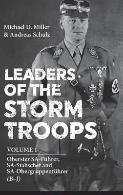 Líderes de las tropas de asalto. Volumen 1: Oberster Sa-Fhrer, Sa-Stabschef y Sa-Obergruppenfhrer (B - J) - Leaders of the Storm Troops. Volume 1: Oberster Sa-Fhrer, Sa-Stabschef and Sa-Obergruppenfhrer (B - J)