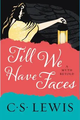 Hasta que tengamos rostro: Un mito contado de nuevo - Till We Have Faces: A Myth Retold
